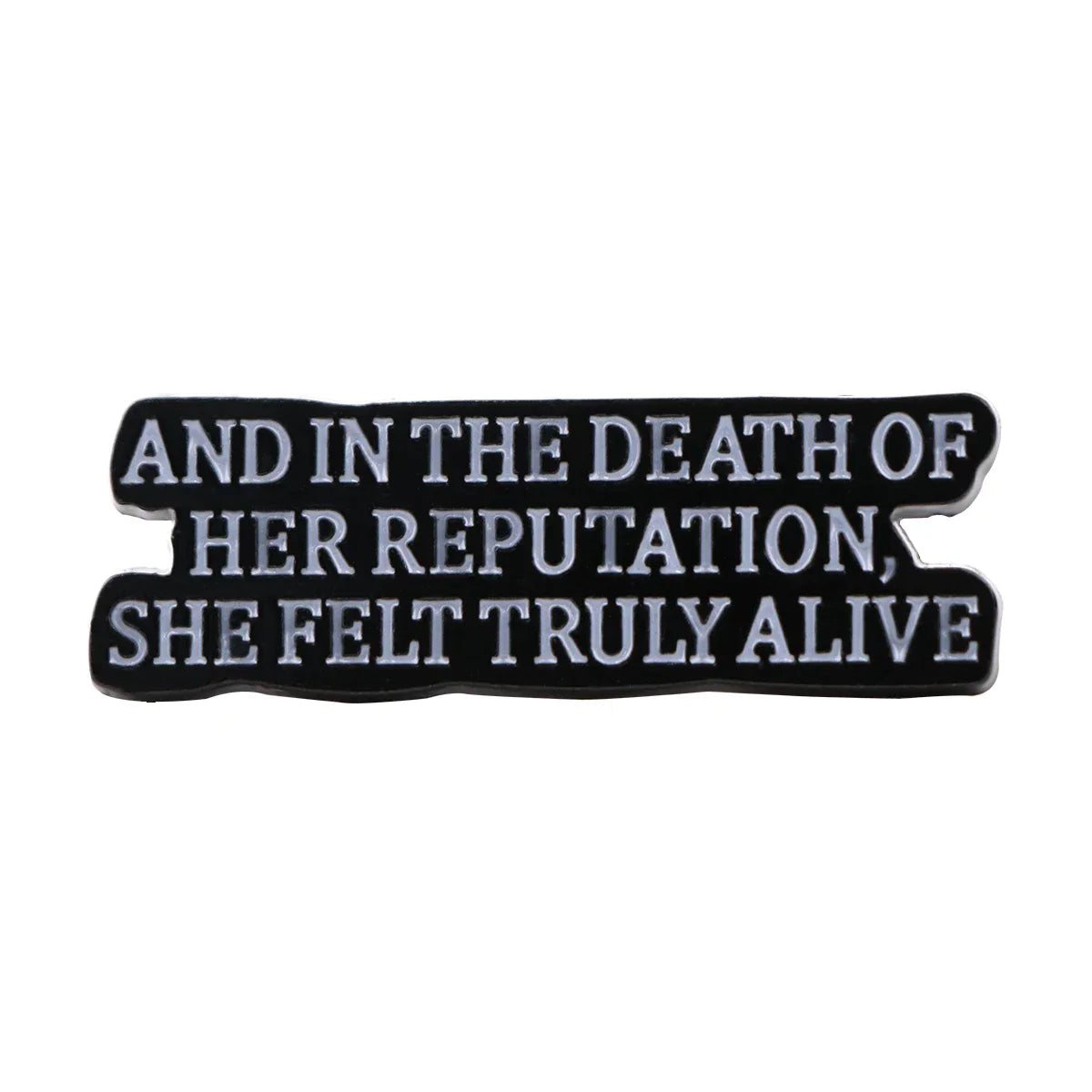 “and in the death of her reputation she felt truly alive” Enamel Pin 1