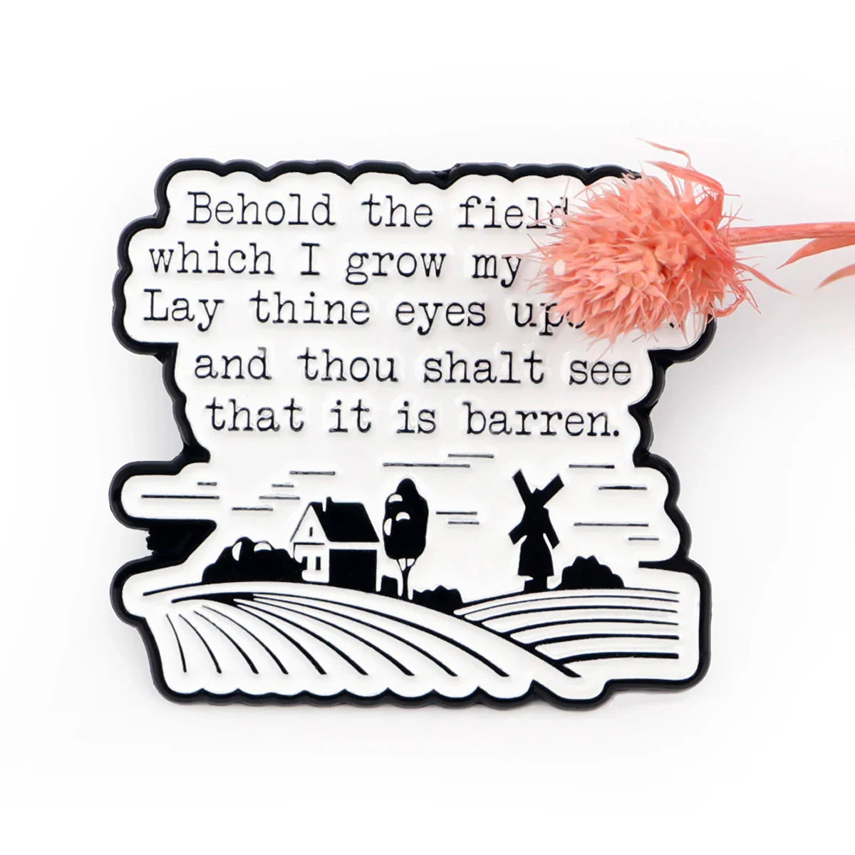 ’Behold the field in which I grow my f*cks. Lay thine eyes upon it and thou shalt see that it is barren.’ Enamel Pin 1