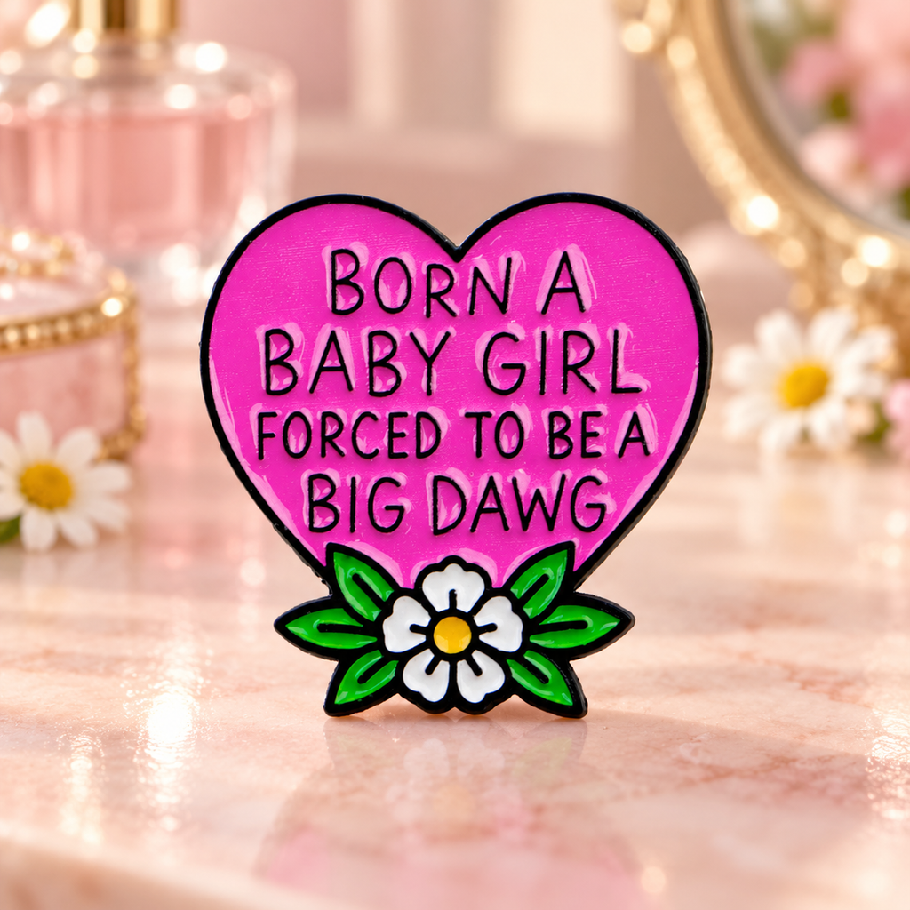 Born a Baby Girl Forced to Be a Big Dawg Pin on a pastel pink dressing table