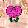 Born a Baby Girl Forced to Be a Big Dawg Pin on a pastel pink dressing table
