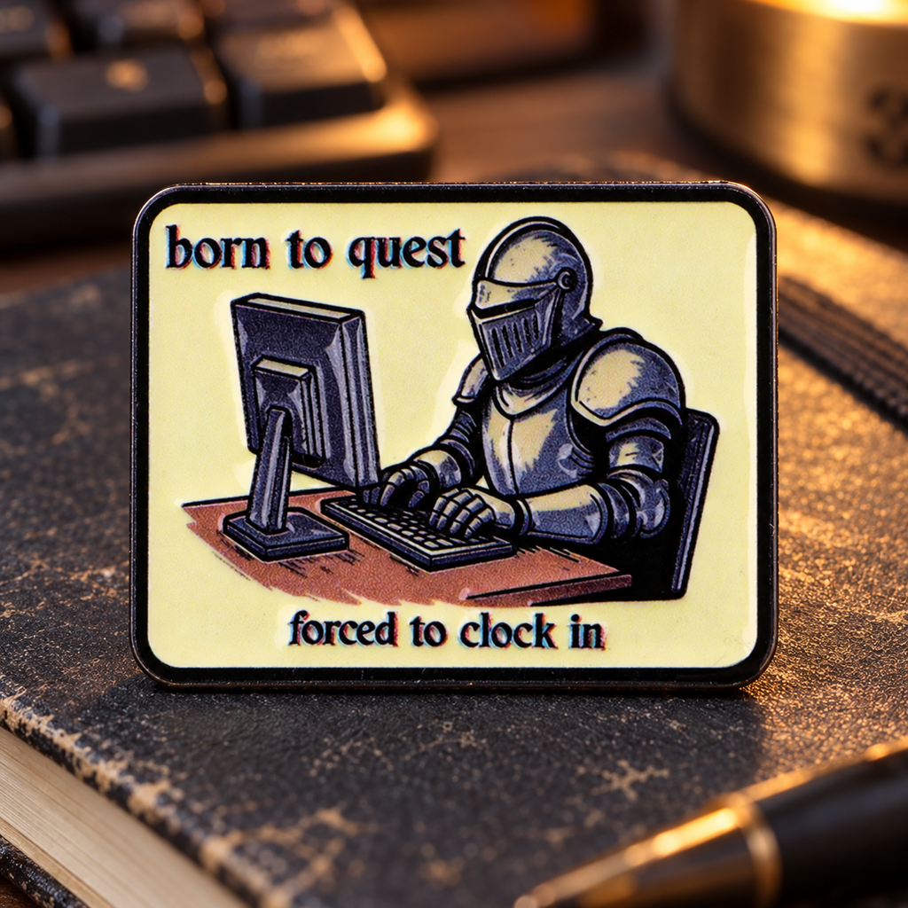 Born To Quest Forced To Clock In Pin on a dark desk
