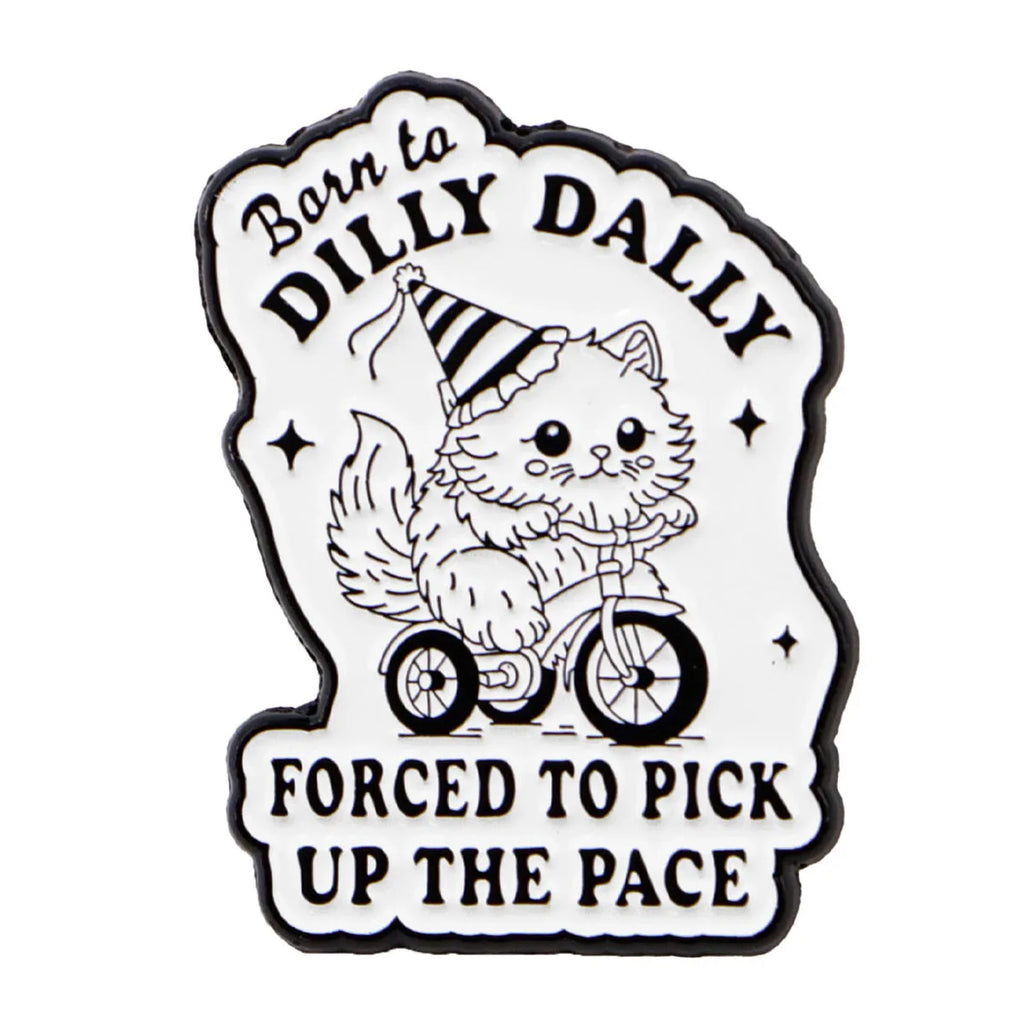 Born to Dilly Dally Forced to Pick up the Pace Enamel Pin 1