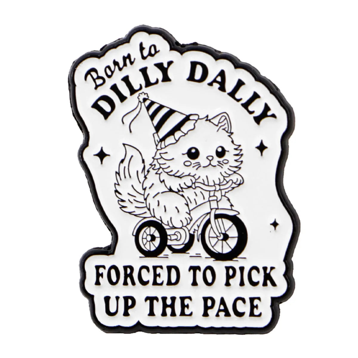 Born to Dilly Dally Forced to Pick up the Pace Enamel Pin 1