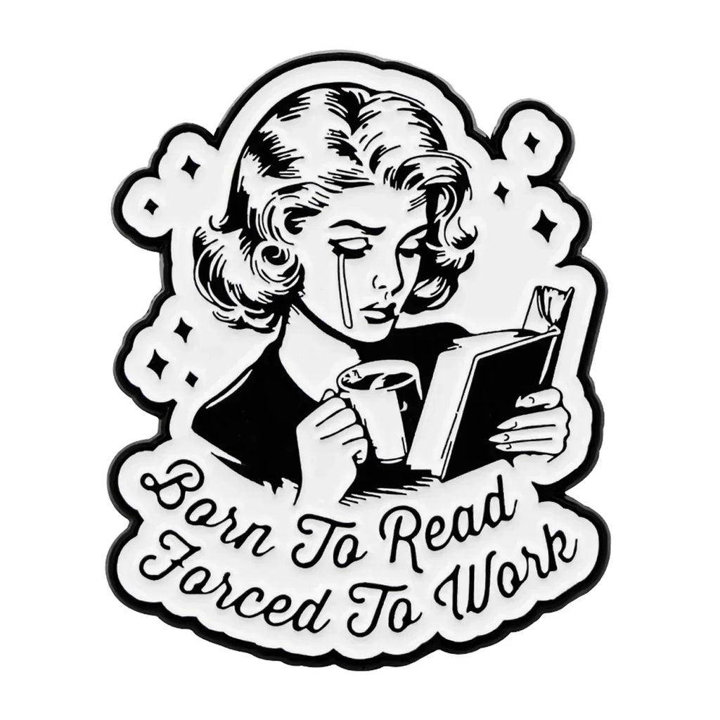 Born To Read Forced To Work Enamel Pin 1