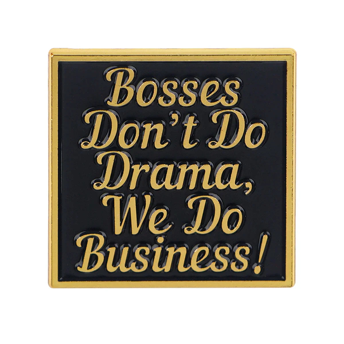 ’Bosses Don’t Do Drama We Do Business!’ Enamel Pin 1