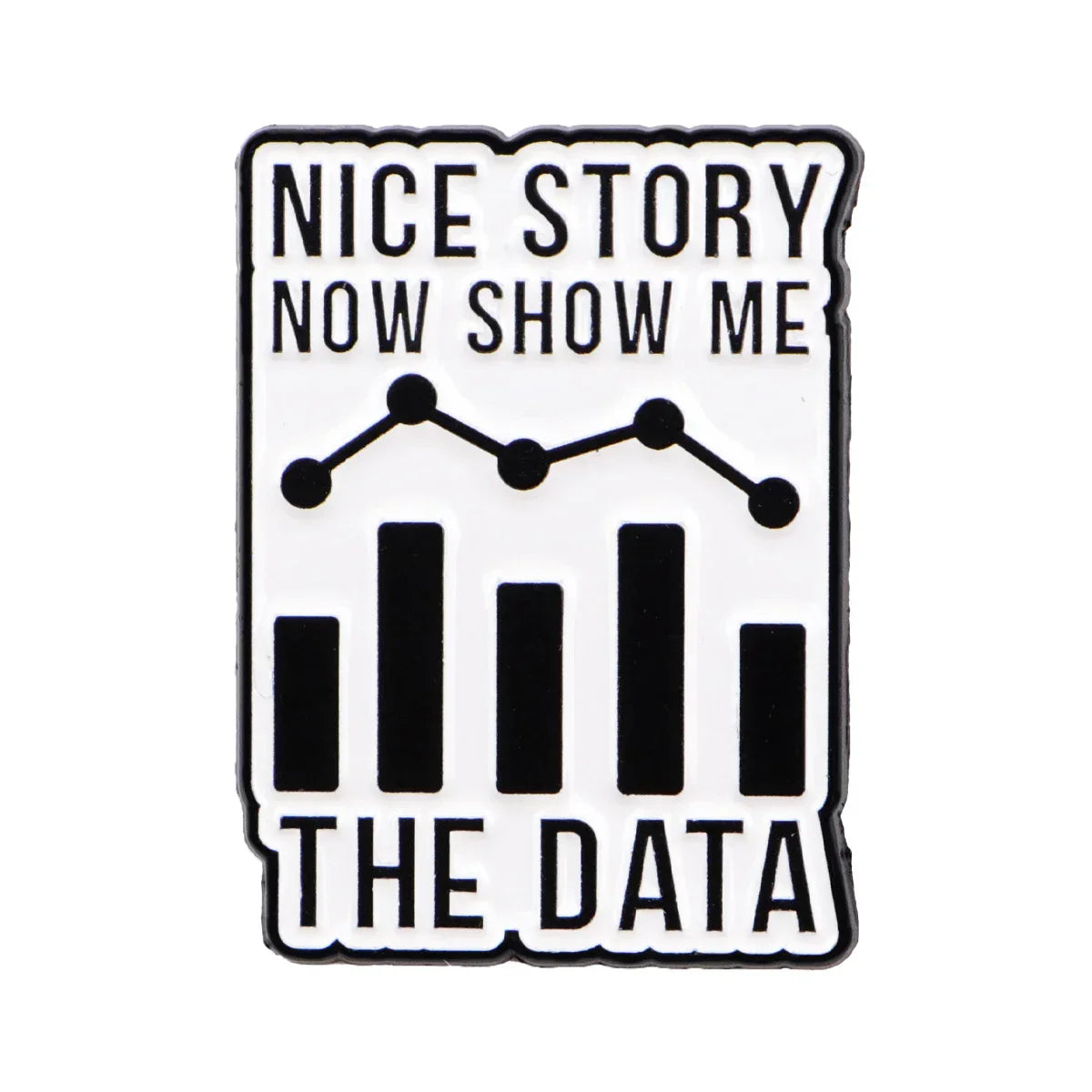 Data Science Nice Story Now Show Me The Data Enamel Pin 1