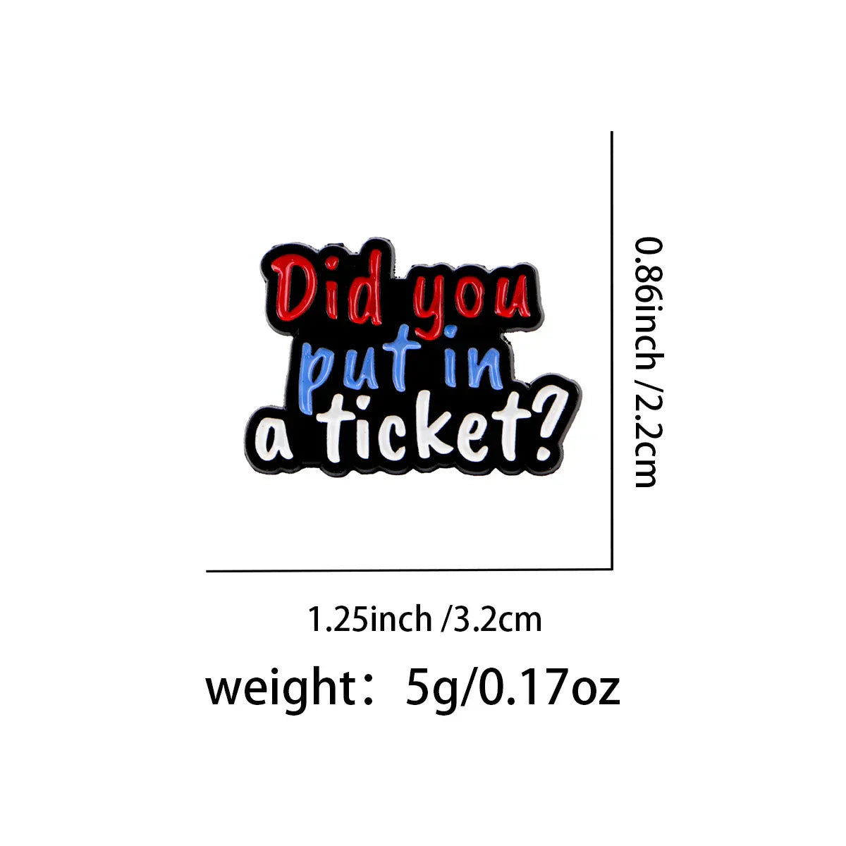 Funny ’Did You Put in a Ticket?’ Enamel Pin Lapel Pins for Backpacks Brooches for Women Fashion Jewelry Accessories