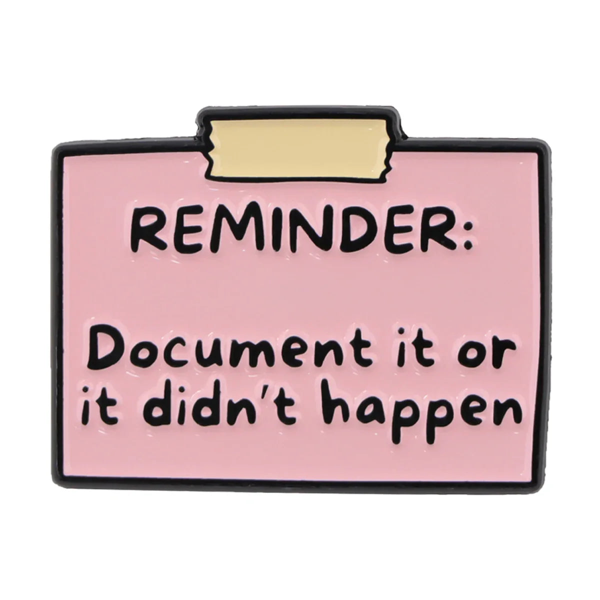 ’Document It Or It Didn’t Happen’ Reminder Quote Enamel Pin 1