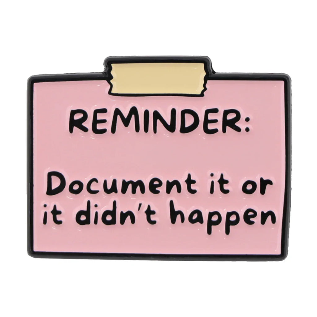 ’Document It Or It Didn’t Happen’ Reminder Quote Enamel Pin 1