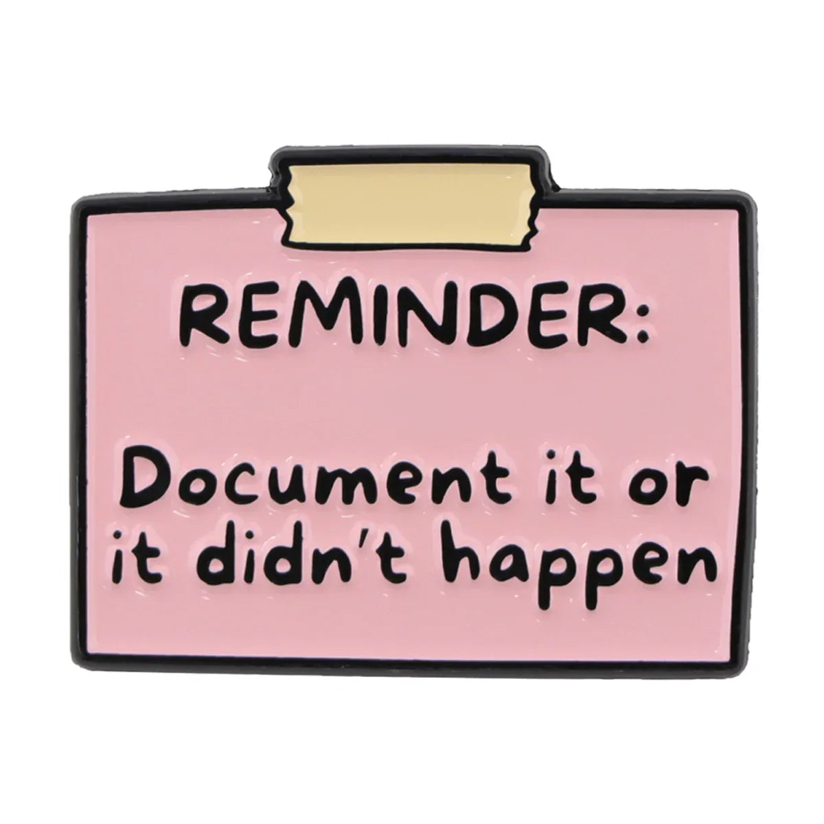 ’Document It Or It Didn’t Happen’ Reminder Quote Enamel Pin 1