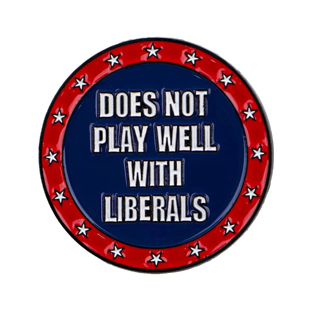 Humorous Political Quotes Enamel Pin ’Does Not Play Well with Liberals’ Brooch Pines Lapel Pins Badge Fashion Jewelry