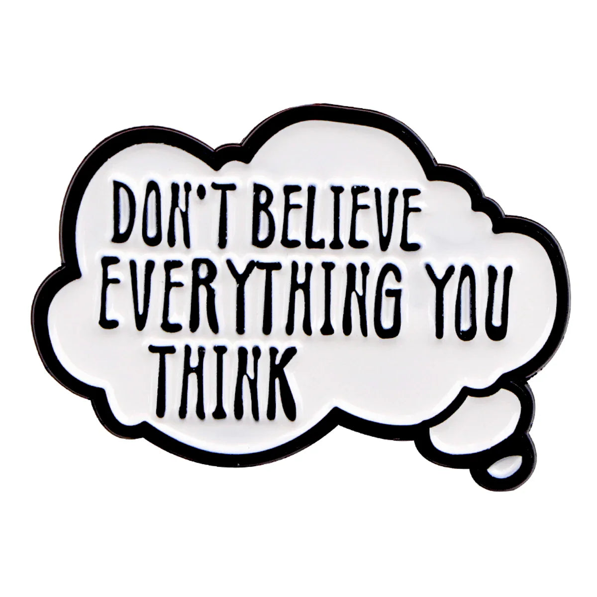 Don’t Believe Everything You Think Enamel Pin 1