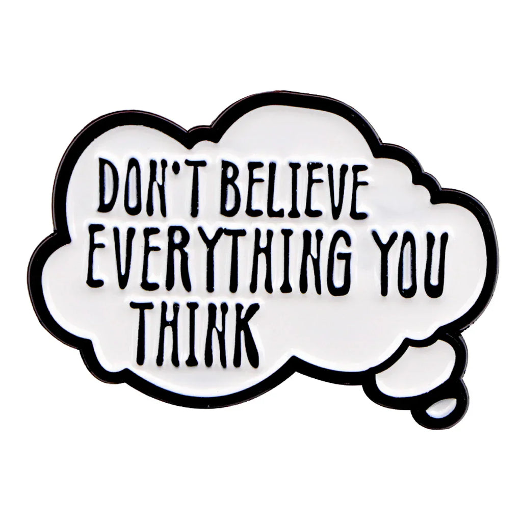 Don’t Believe Everything You Think Enamel Pin 1