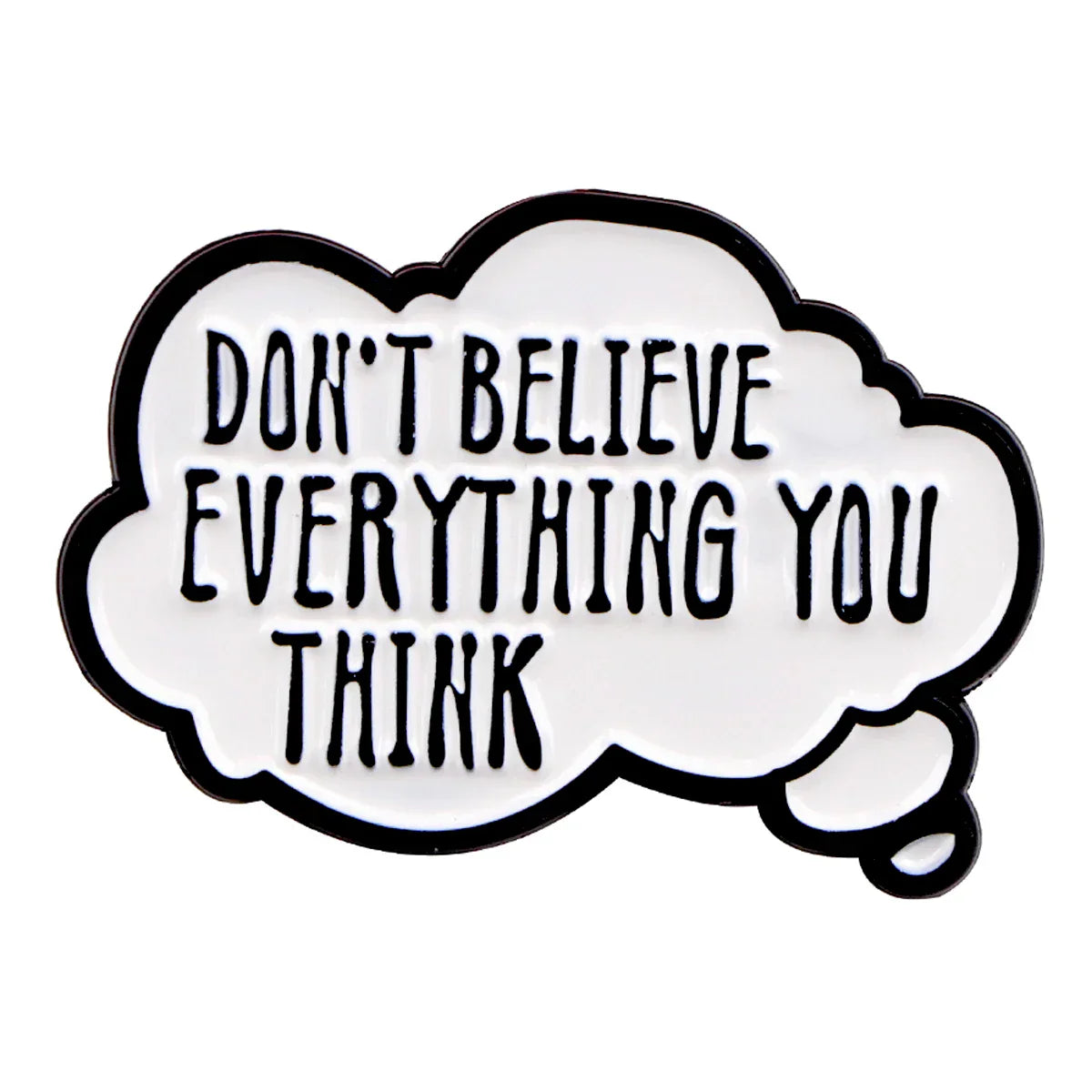 Don’t Believe Everything You Think Enamel Pin 1