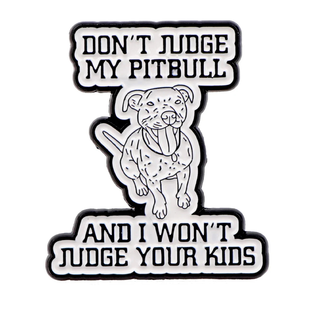Don’t Judge My Pitbull Enamel Pin 1