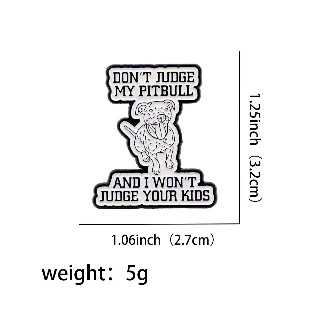 Don’t Judge My Pitbull Enamel Pin 1
