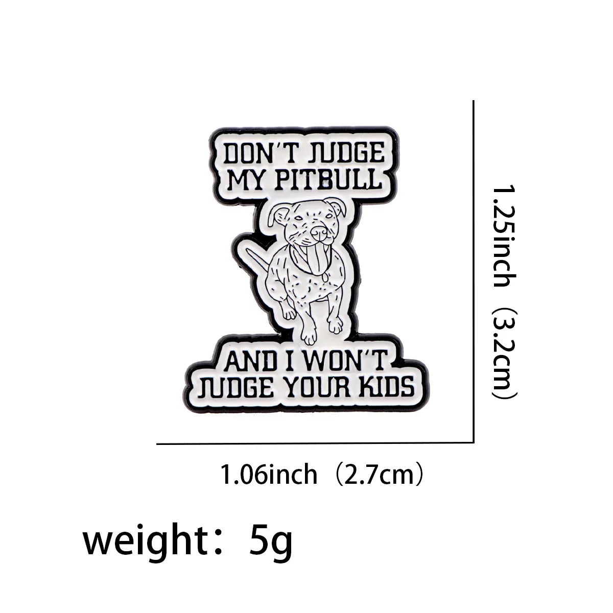 Don’t Judge My Pitbull Enamel Pin 1