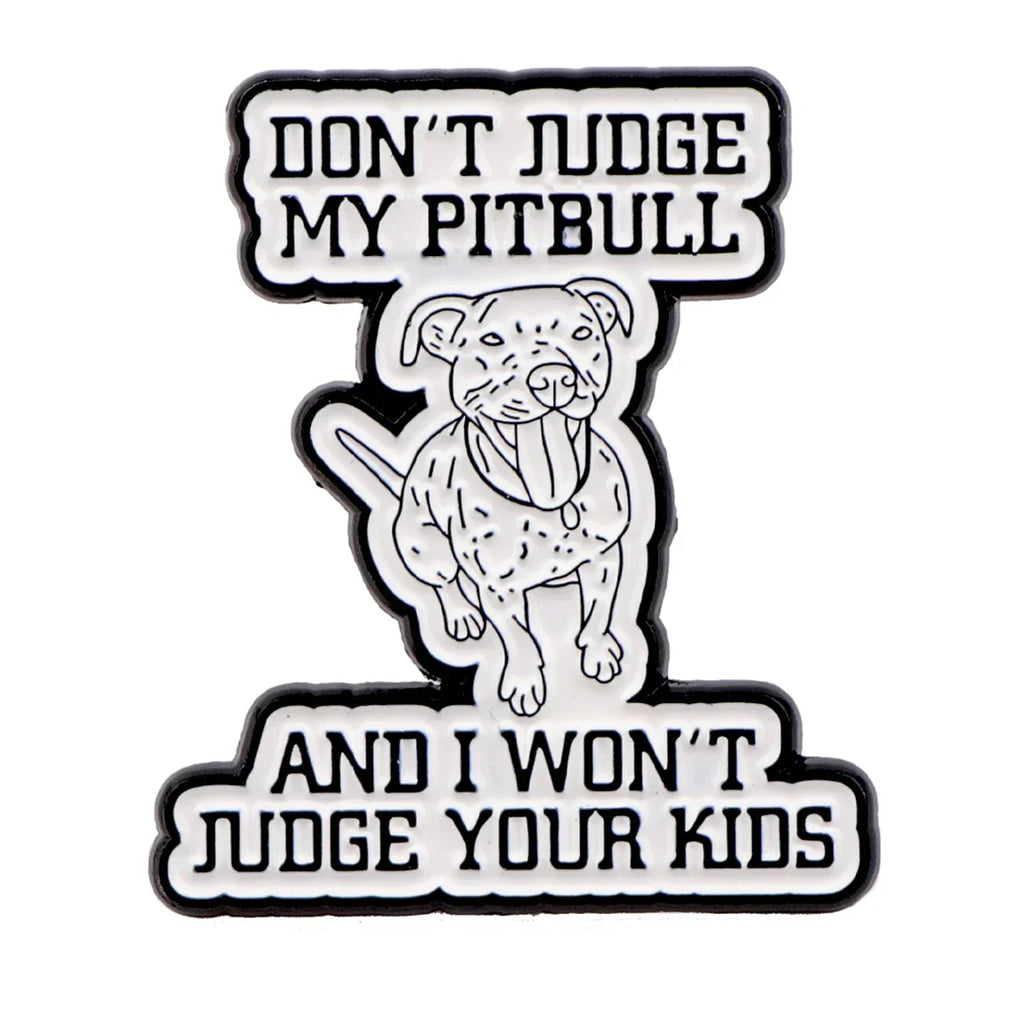 Don’t Judge My Pitbull Enamel Pin 1