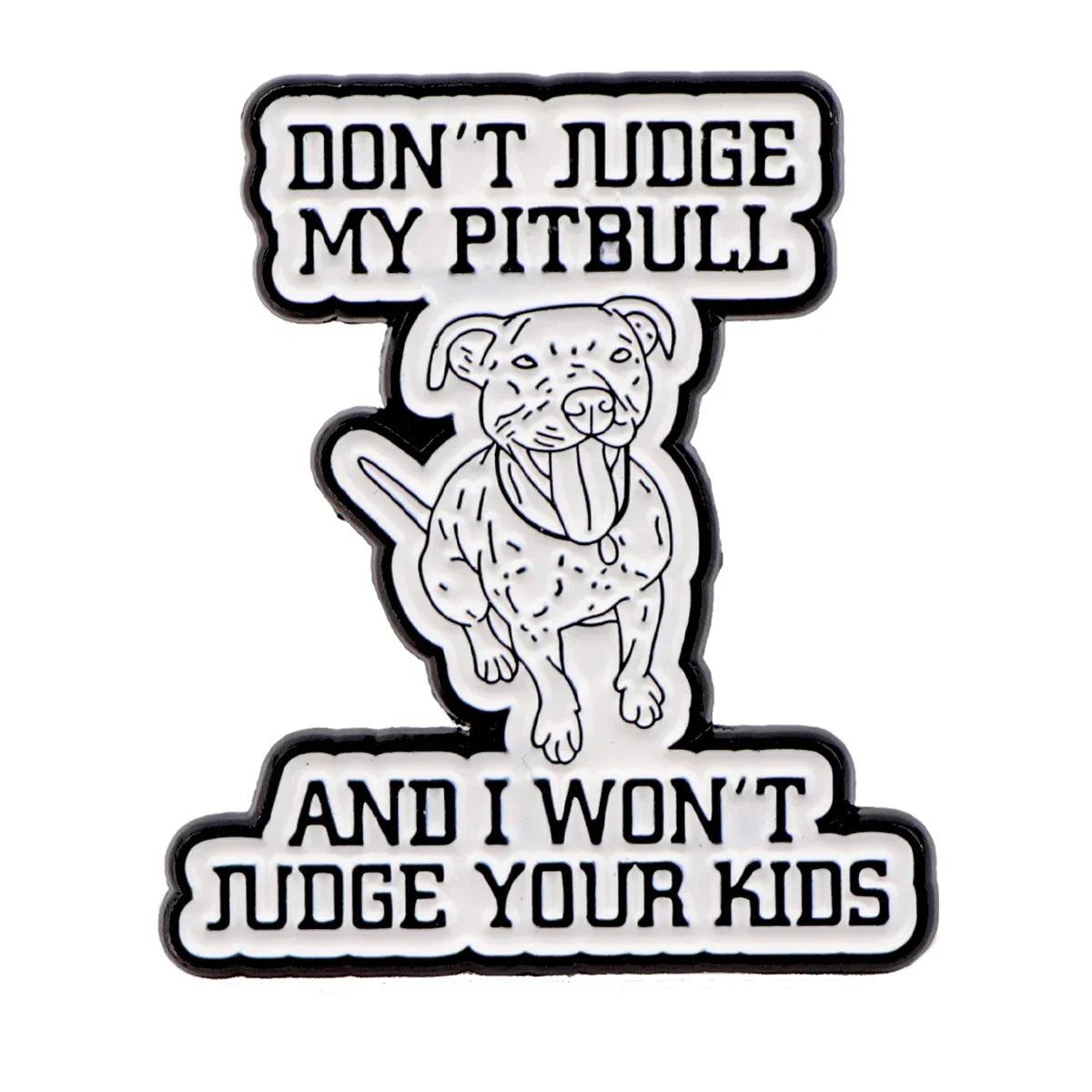 Don’t Judge My Pitbull Enamel Pin 1