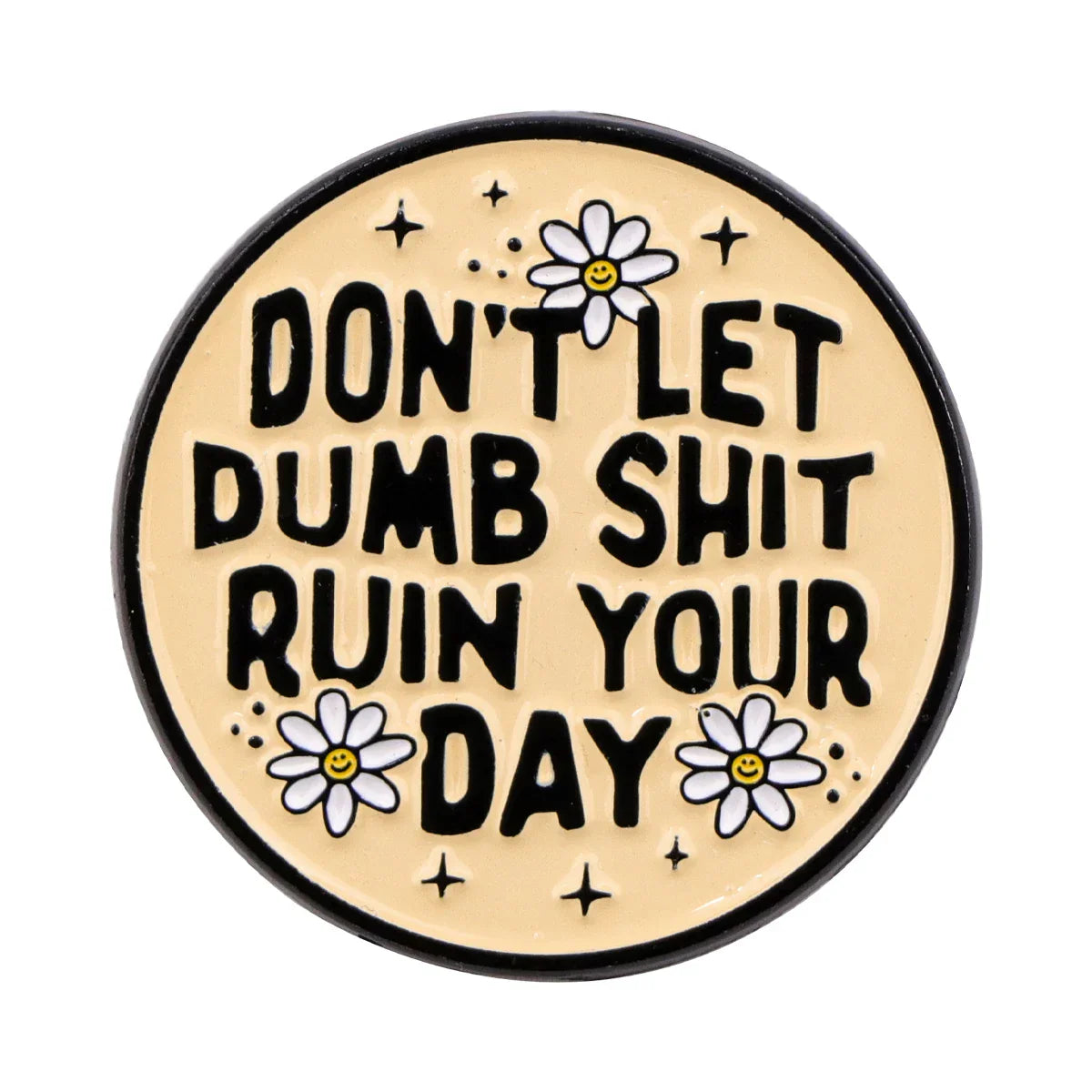Don’t Let Dumb Shit Ruin Your Day Enamel Pin 1