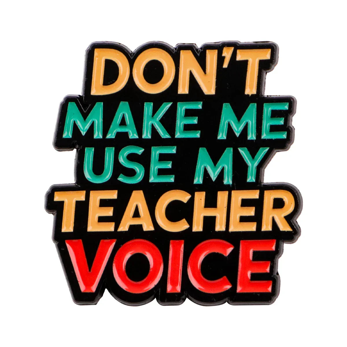 Don’t Make Me Use My Teacher Voice Enamel Pin 1