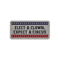 Elect A Clown Expect A Circus Enamel Pin 1