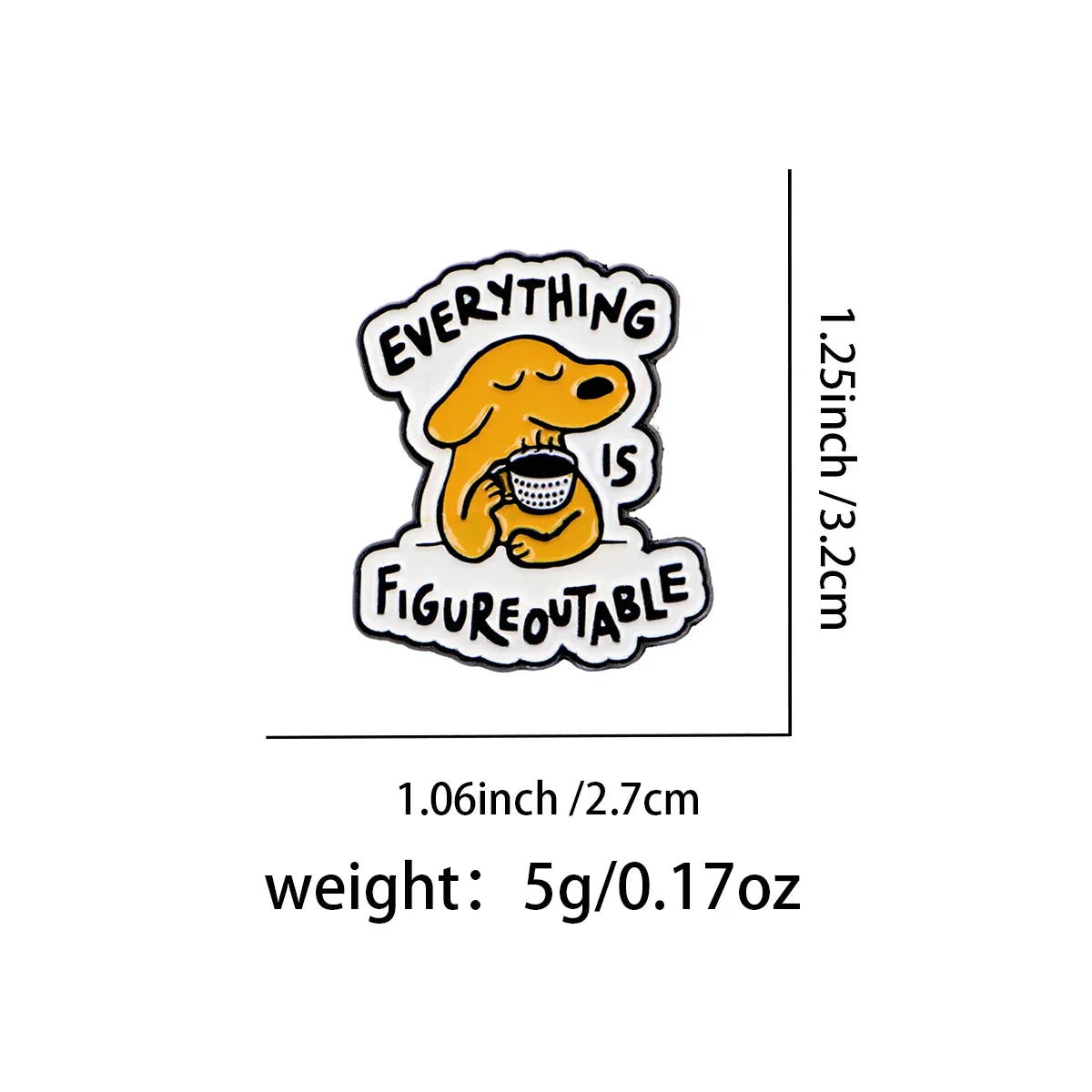 Everything Is Figureoutable’ Dog Enamel Pin Lapel Pins for Backpacks Brooches for Women Funny Jewelry Accessories