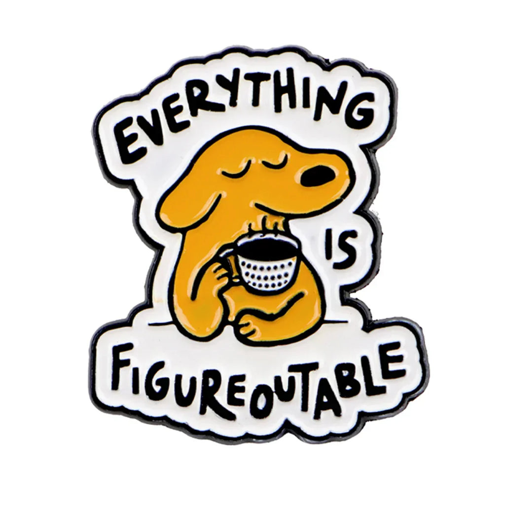 Everything Is Figureoutable’ Dog Enamel Pin Lapel Pins for Backpacks Brooches for Women Funny Jewelry Accessories