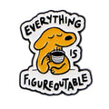 Everything Is Figureoutable’ Dog Enamel Pin Lapel Pins for Backpacks Brooches for Women Funny Jewelry Accessories