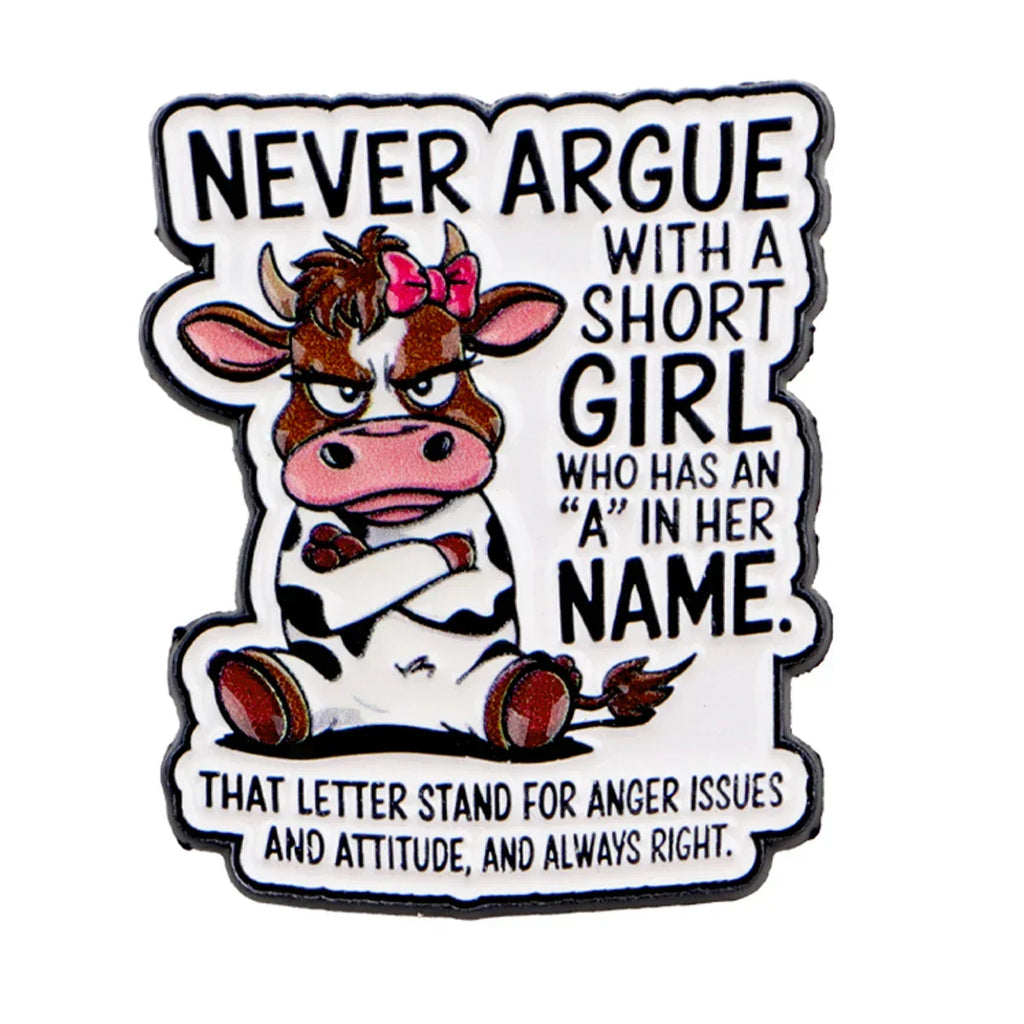 Funny Cow ’Never Argue with a Short Girl’ Saying Enamel Pin Lapel Pins Brooches for Women Fashion Jewelry Accessories
