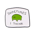 Funny Frog Enamel Pin ’SOMETIMES I THINK’ Brooch Pines Lapel Pins Badge Clothing Accessories Animal Jewelry Friends