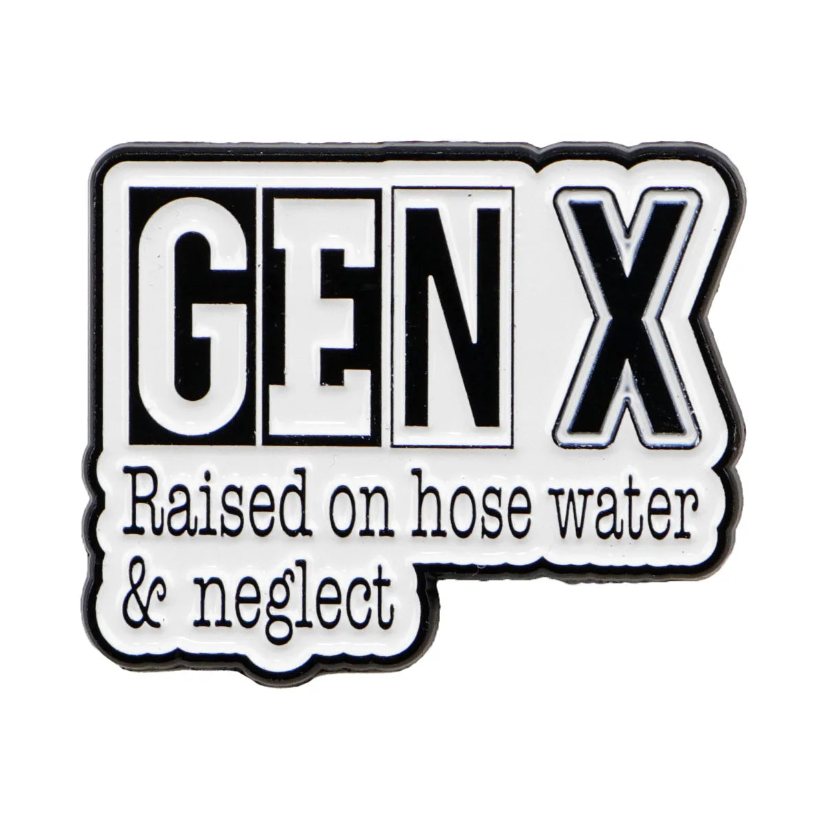 Gen X Raised on Hose Water & Neglect Enamel Pin 1