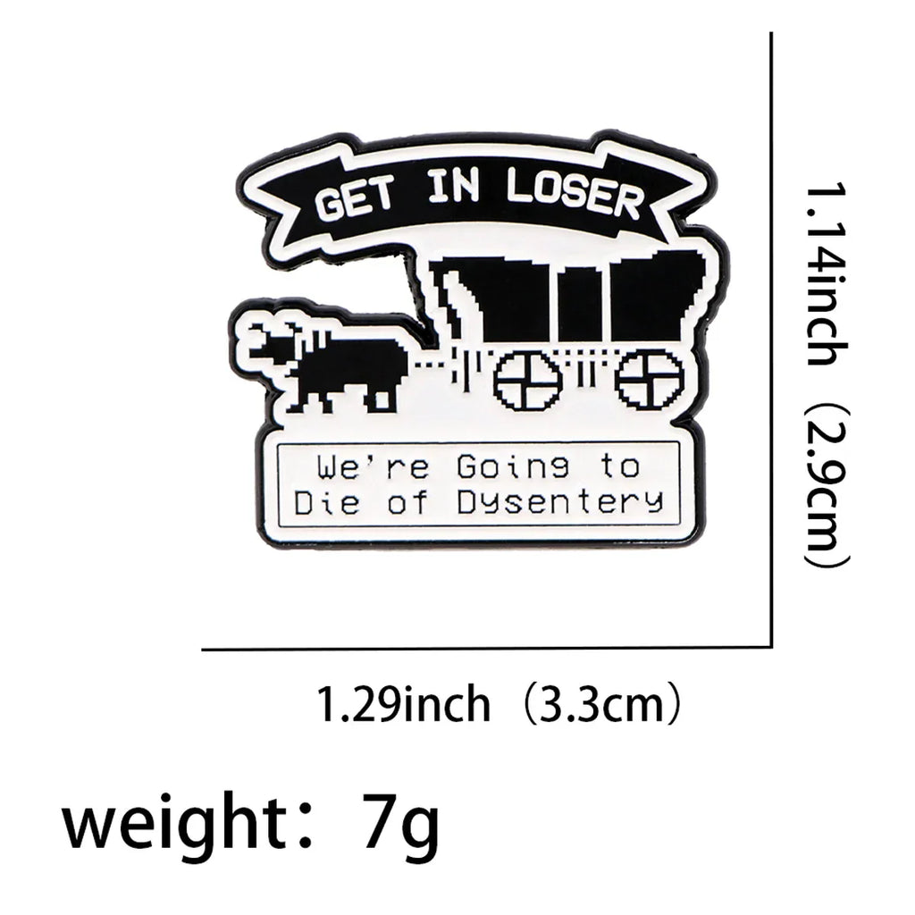 Get in loser wWe’re Going to die of dysentery Enamel Pin 1 / MULTI