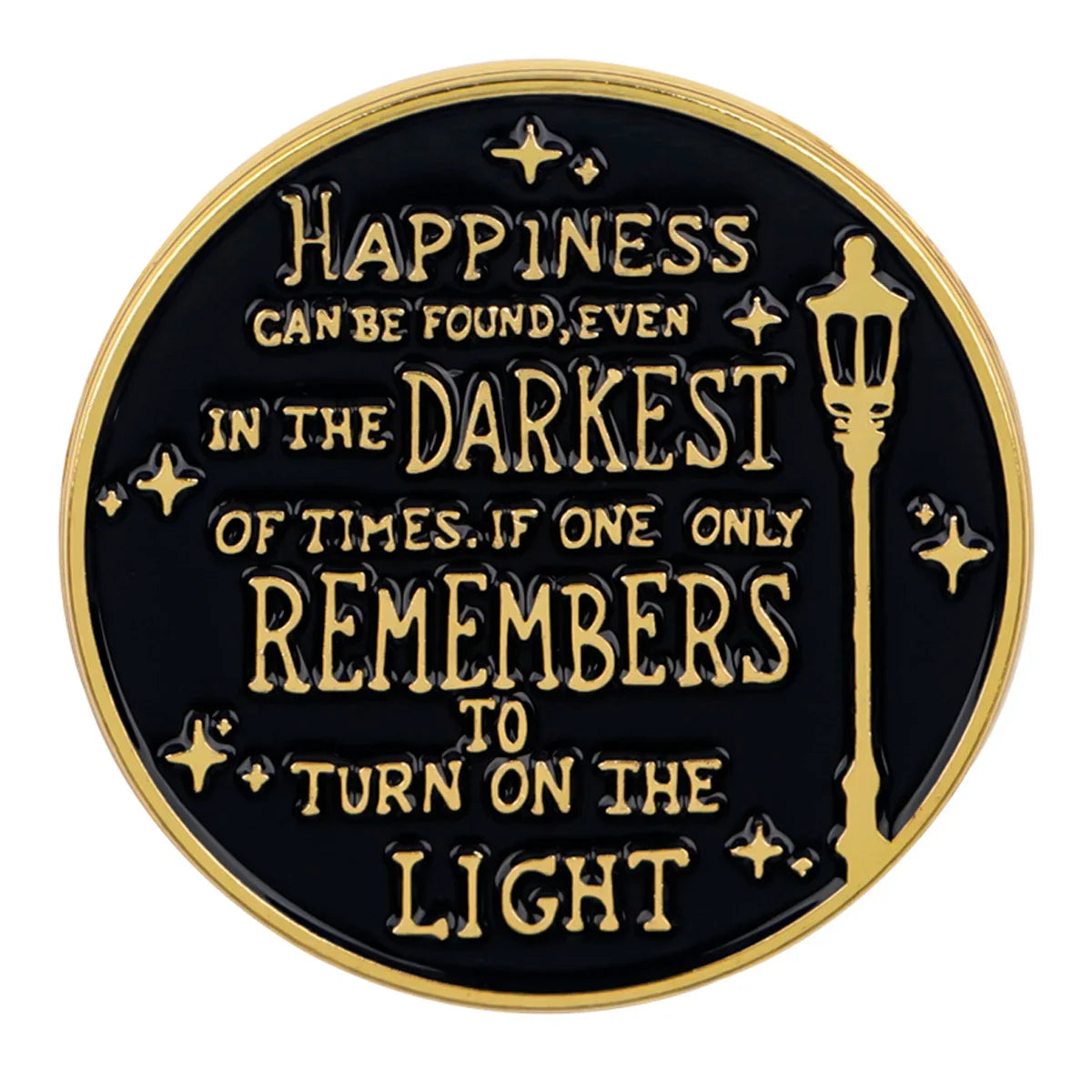 ’Happiness can be found even in the darkest of times if one only remembers to turn on the light’ Enamel Pin 1