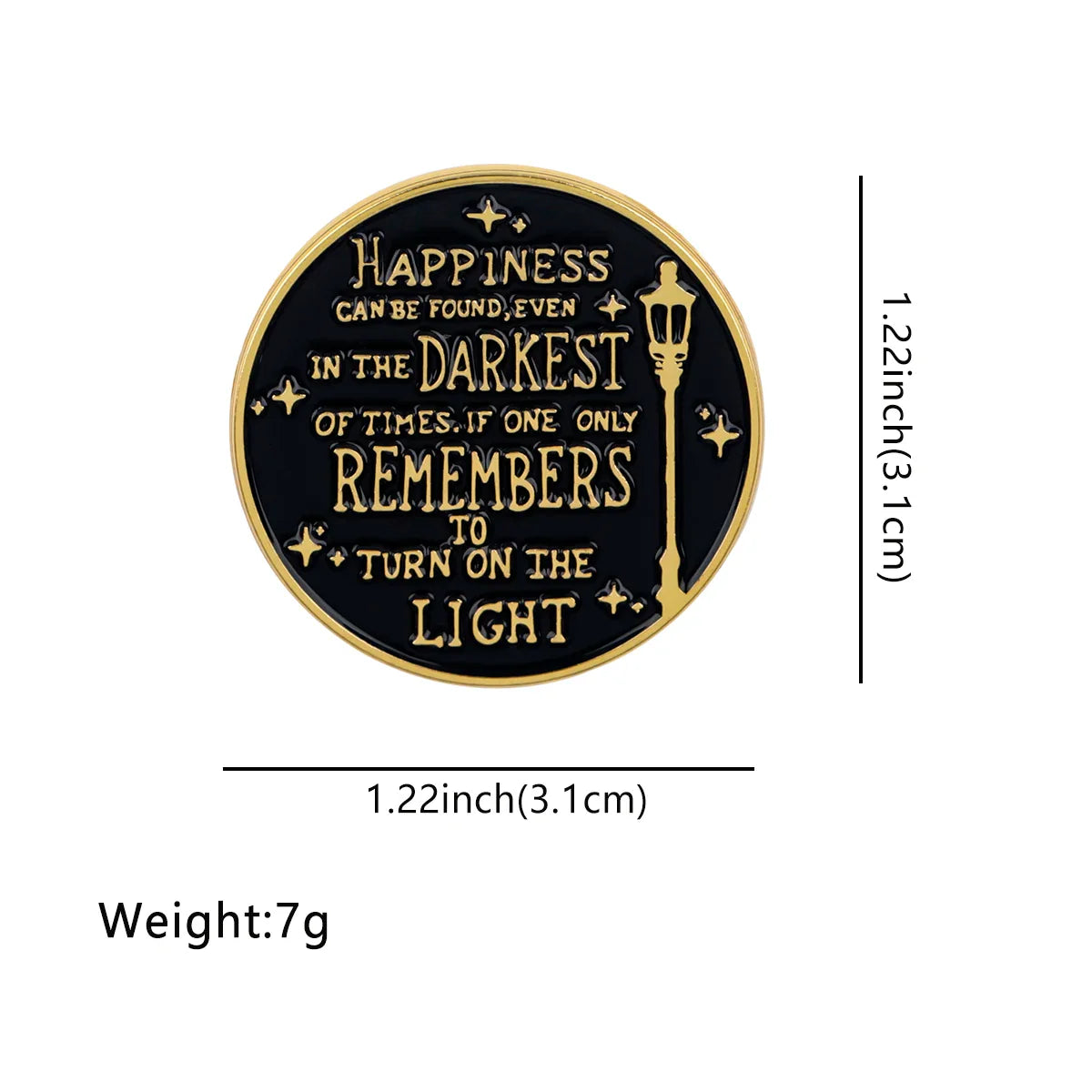 ’Happiness can be found even in the darkest of times if one only remembers to turn on the light’ Enamel Pin 1