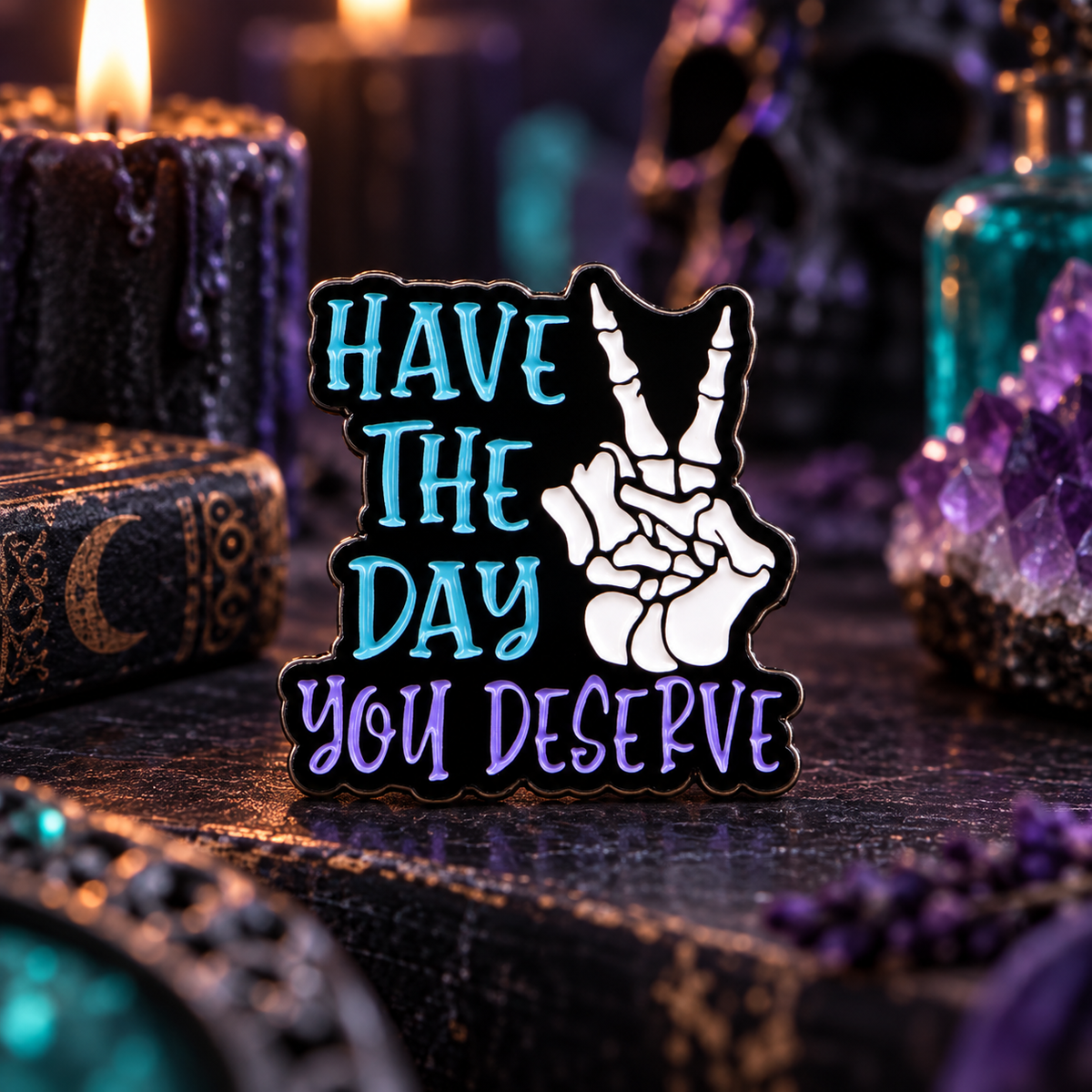 Have The Day You Deserve Pin on a themed spooky background