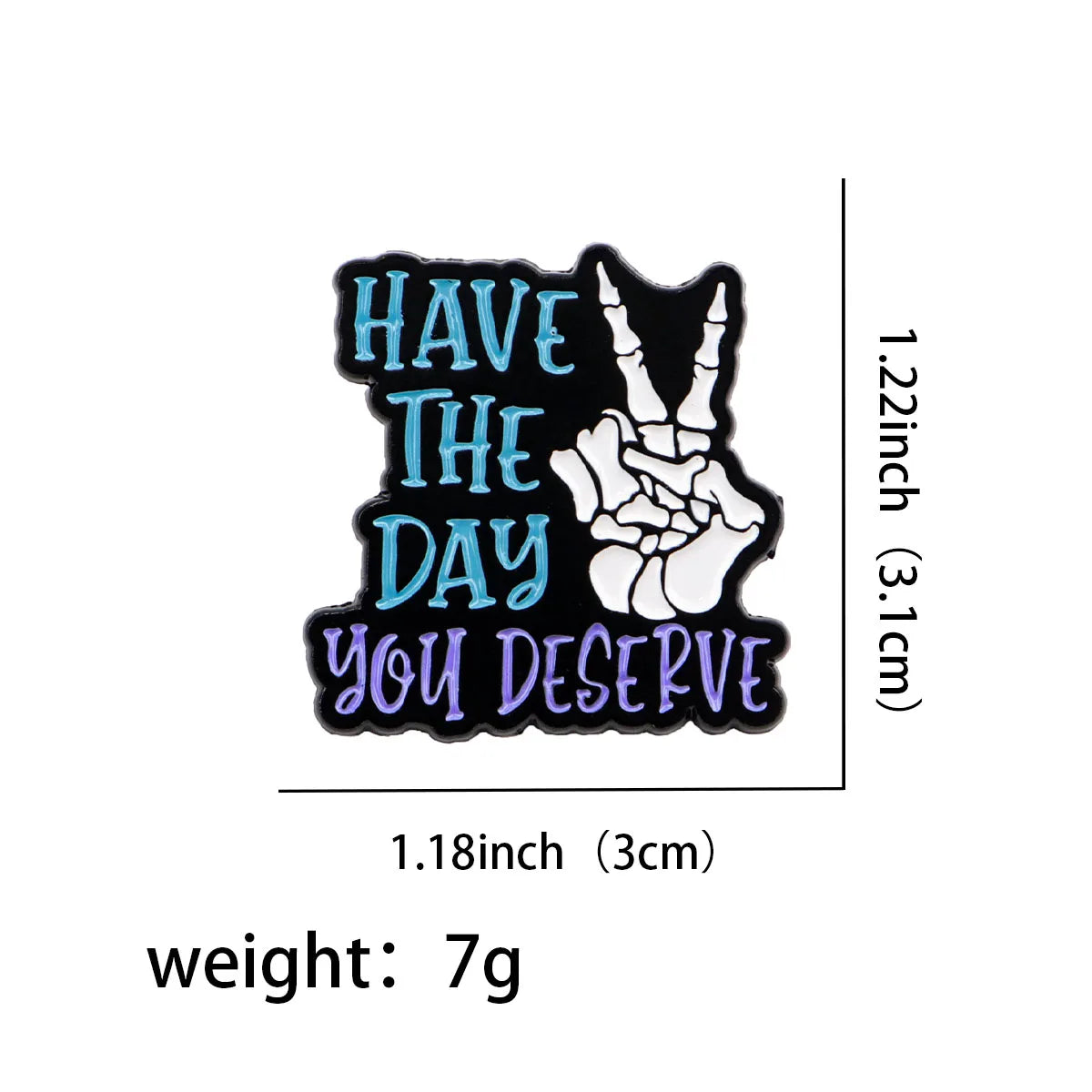Have The Day You Deserve Enamel Pin 1