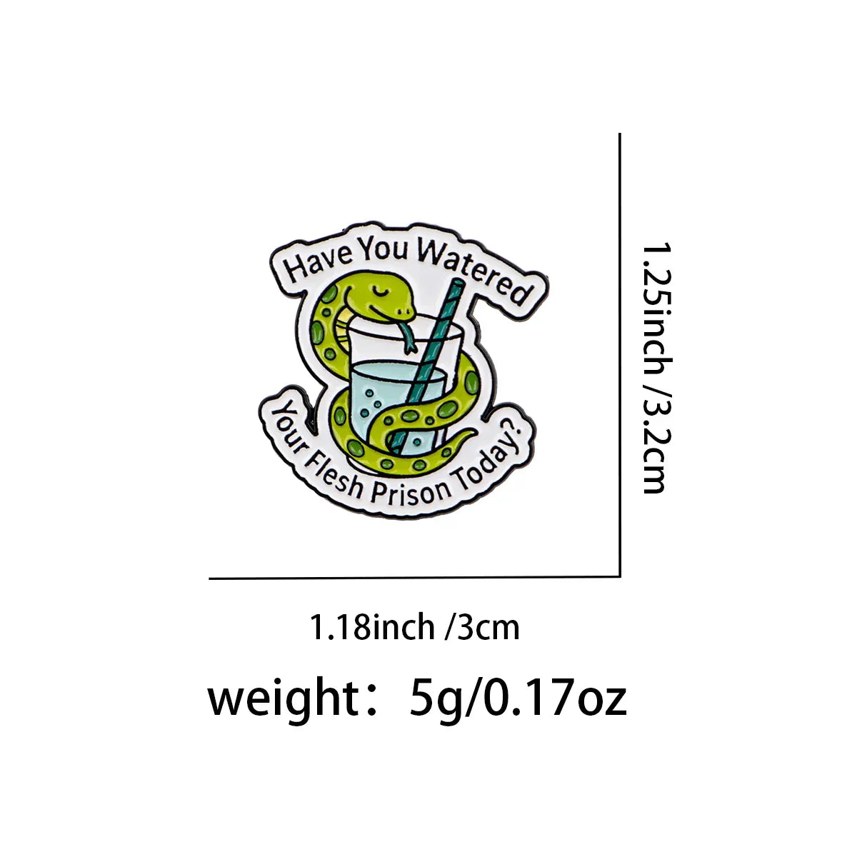 Snake Quotes Enamel Pin HAVE YOU WATERED Brooch Pines Lapel Pins Badge Clothing Accessories Fashion Jewelry Friends