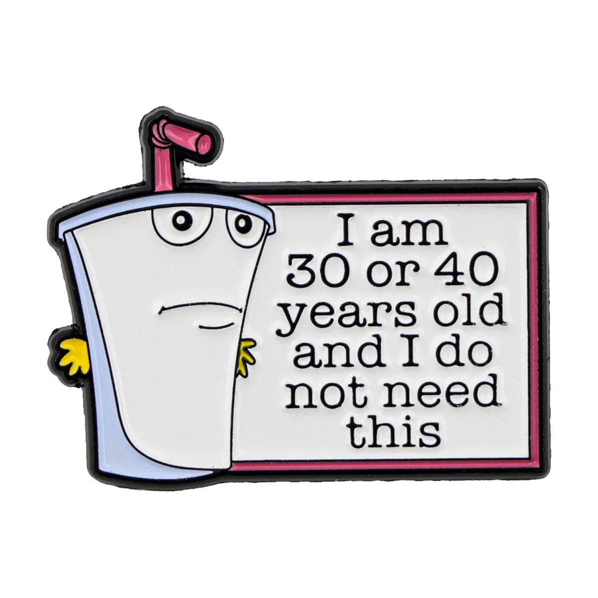 I Am 30 Or 40 Enamel Pin 1