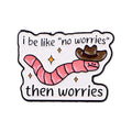 ’i be like no worries’ Enamel Pin Funny Earthworm Brooch Pines Lapel Pins Hat Badge Clothing Accessories Fashion