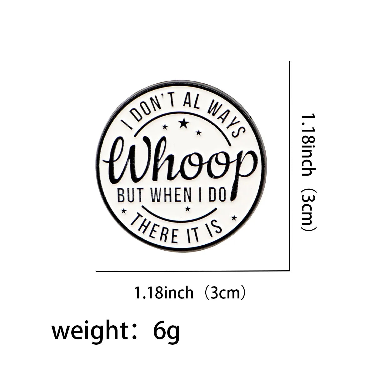 I Don’t Always Whoop Enamel Pin 1