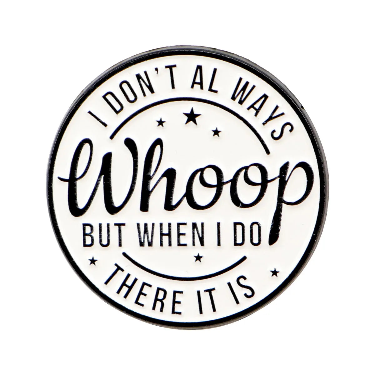 I Don’t Always Whoop Enamel Pin 1