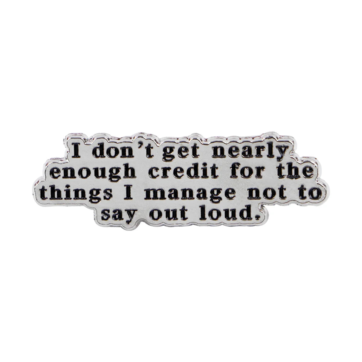 I Don’t Get Nearly Enough Credit Enamel Pin 1