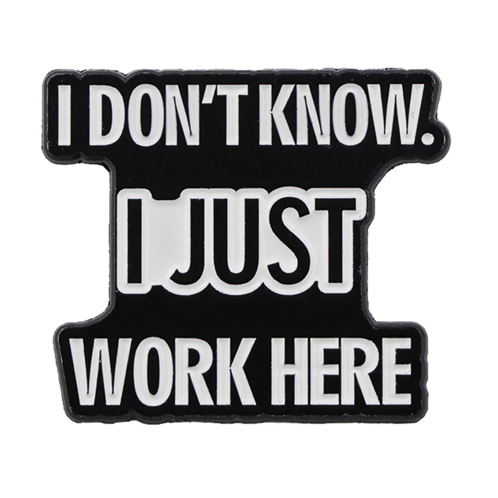 I Don’t Know I Just Work Here Enamel Pin