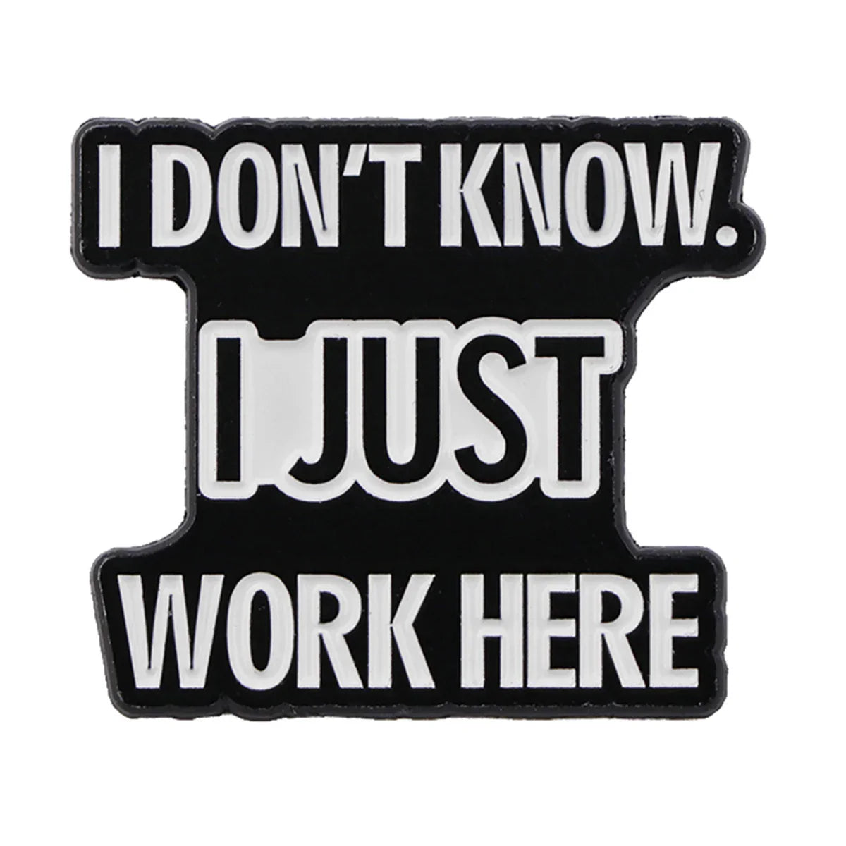 I Don’t Know I Just Work Here Enamel Pin