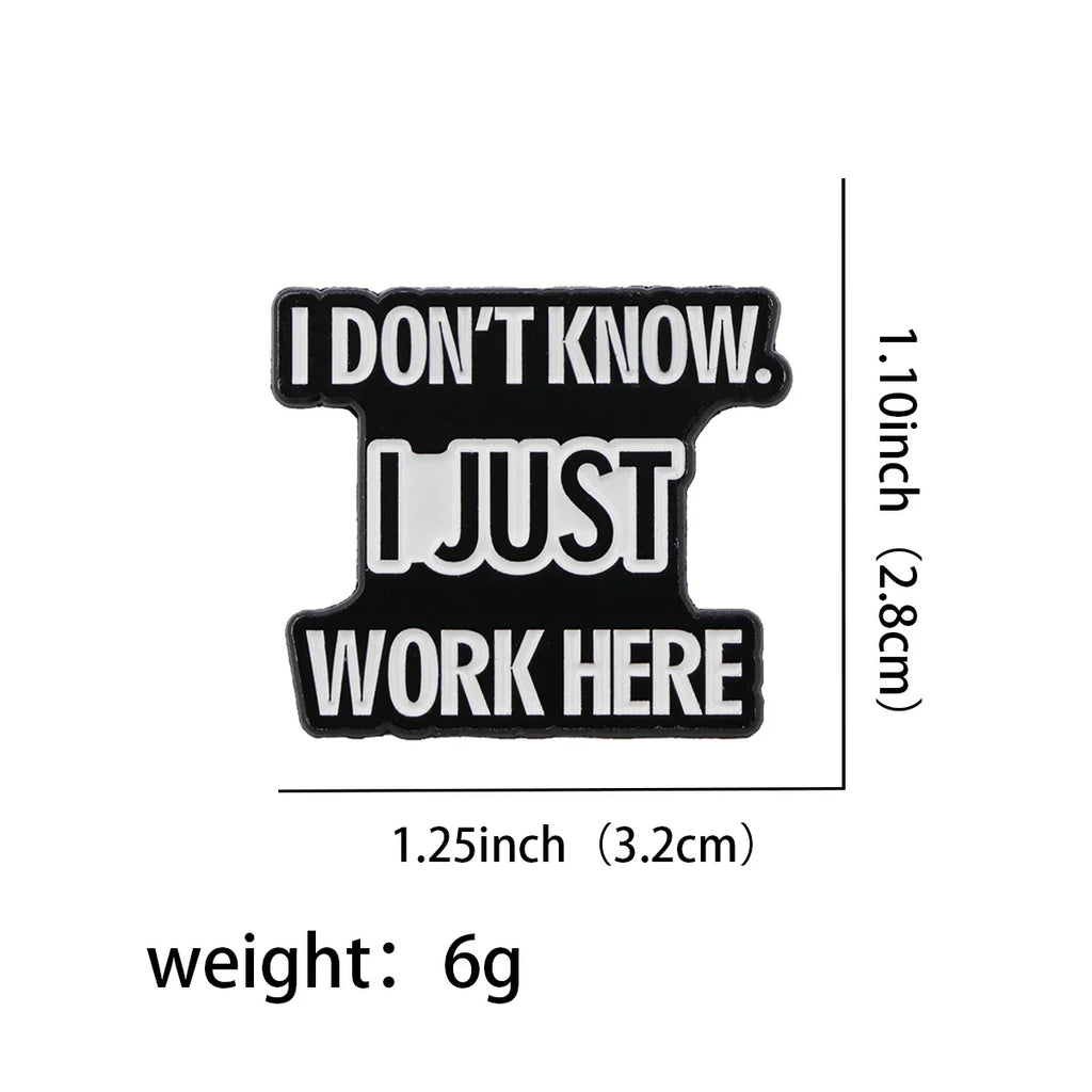 I Don’t Know I Just Work Here Enamel Pin