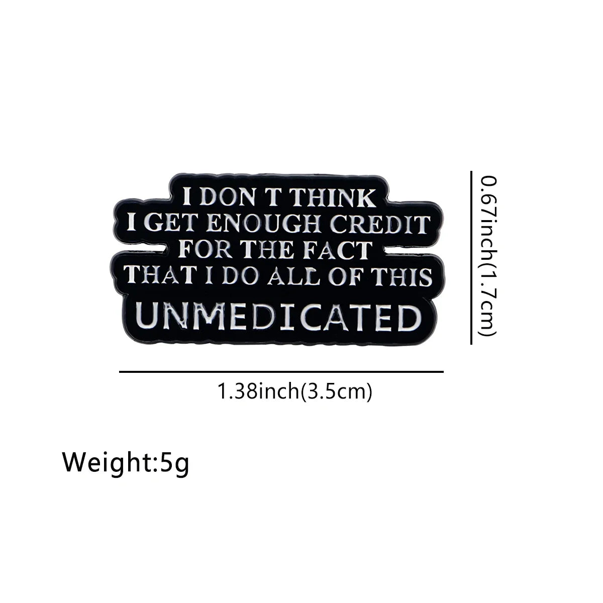 ’I don’t think I get enough credit for the fact that I do all this unmedicated ’ Enamel Pin 1
