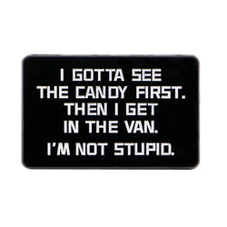 I Gottta See The Candy First Enamel Pin 1