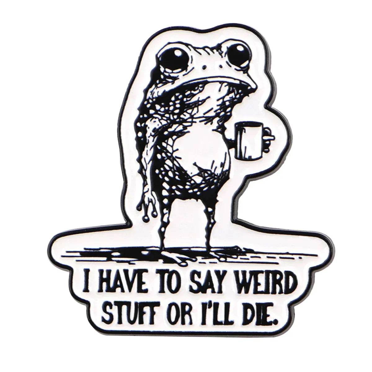 I Have to Say Weird Stuff or I Will Die Frog Drinking – Enamel Pins