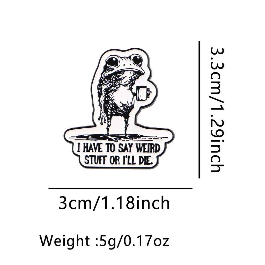 I HAVE TO SAY WEIRD Enamel Pins Cartoon Frog Brooches Badge Lapel Pins for Backpack Clothes Decoration Animal Jewelry